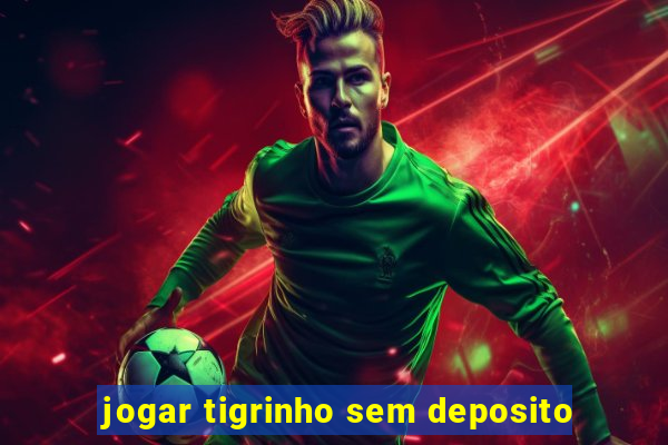 jogar tigrinho sem deposito